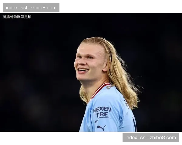 伤病速递:曼城前锋哈兰德在国家队比赛日后出现轻微肌肉紧张,出战成疑